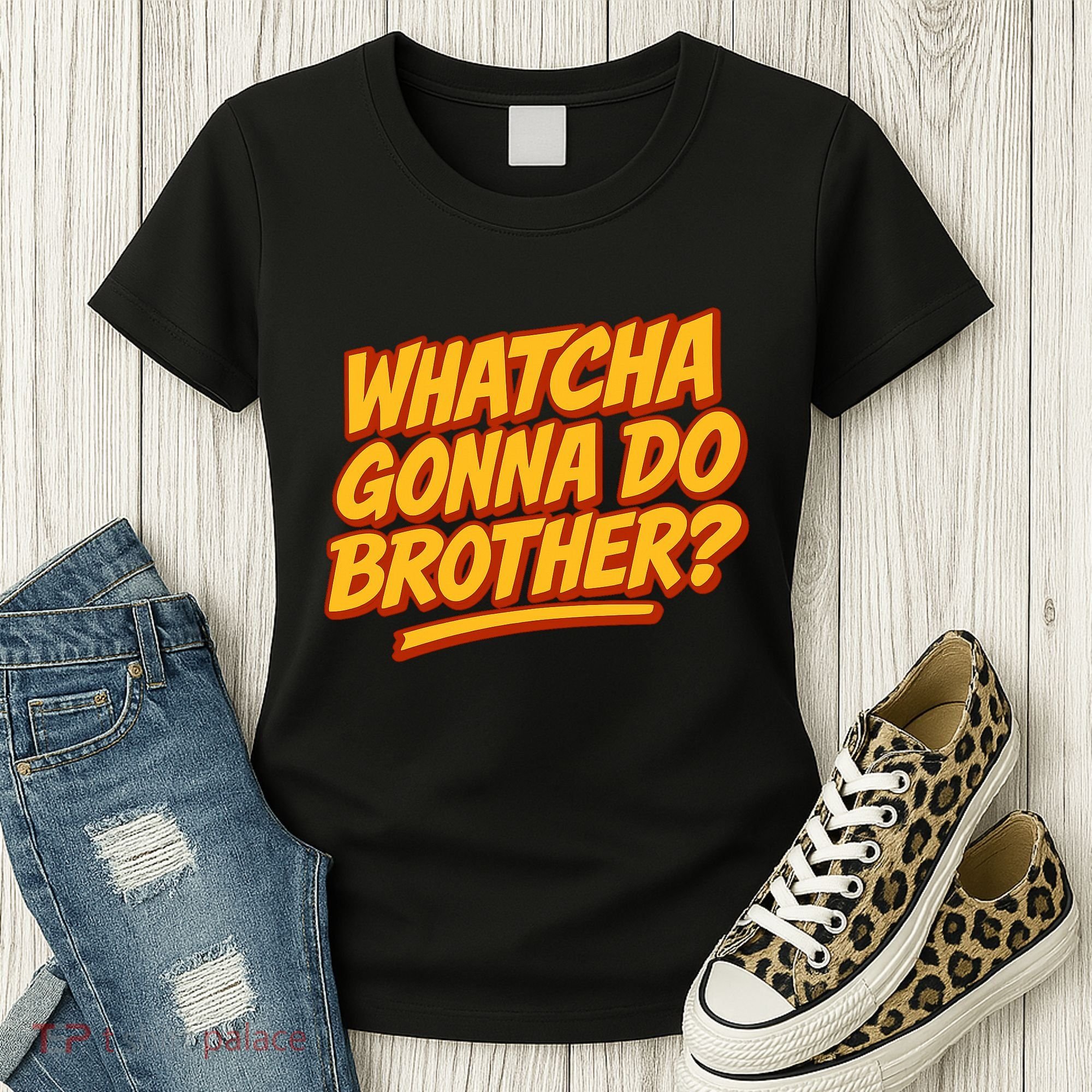 Whatcha Gonna Do Brother? Women's T-Shirt
