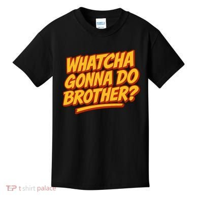 Whatcha Gonna Do Brother? Kids T-Shirt