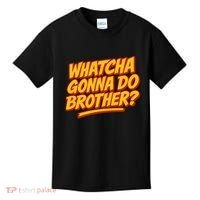 Whatcha Gonna Do Brother? Kids T-Shirt thumb 0