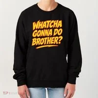 Whatcha Gonna Do Brother Women's Sweatshirt thumb 0
