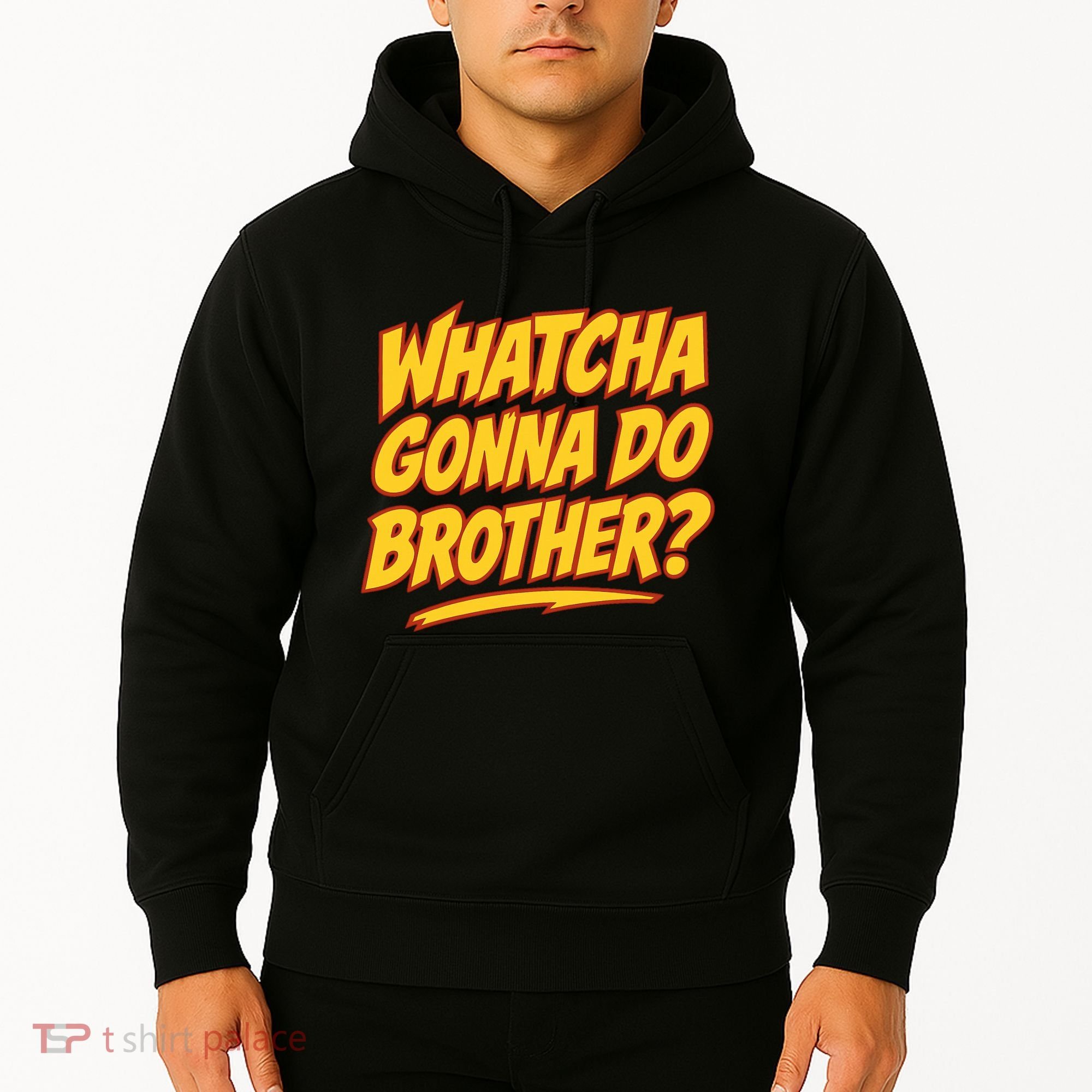 Whatcha Gonna Do Brother Hoodie