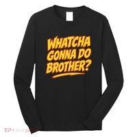 Whatcha Gonna Do Brother Long Sleeve Shirt thumb 0