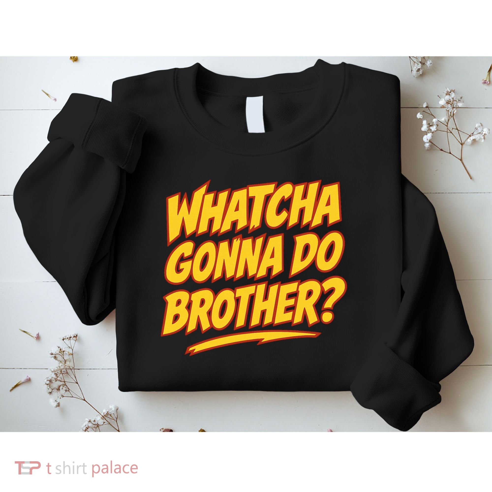 Whatcha Gonna Do Brother Sweatshirt