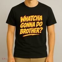 Whatcha Gonna Do Brother T-Shirt thumb 3
