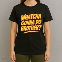 Whatcha Gonna Do Brother T-Shirt thumb 4