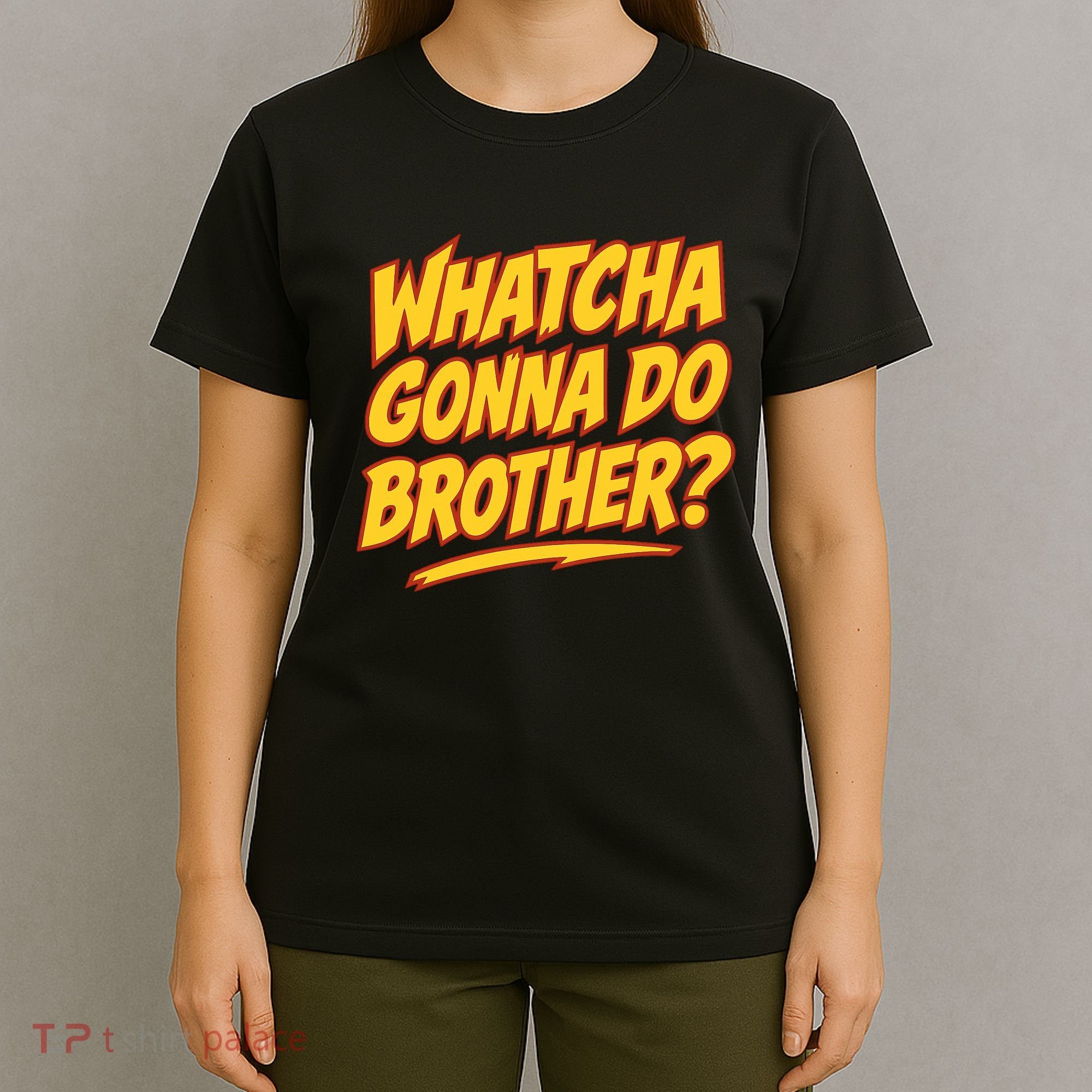 Whatcha Gonna Do Brother T-Shirt