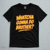 Whatcha Gonna Do Brother T-Shirt thumb 5