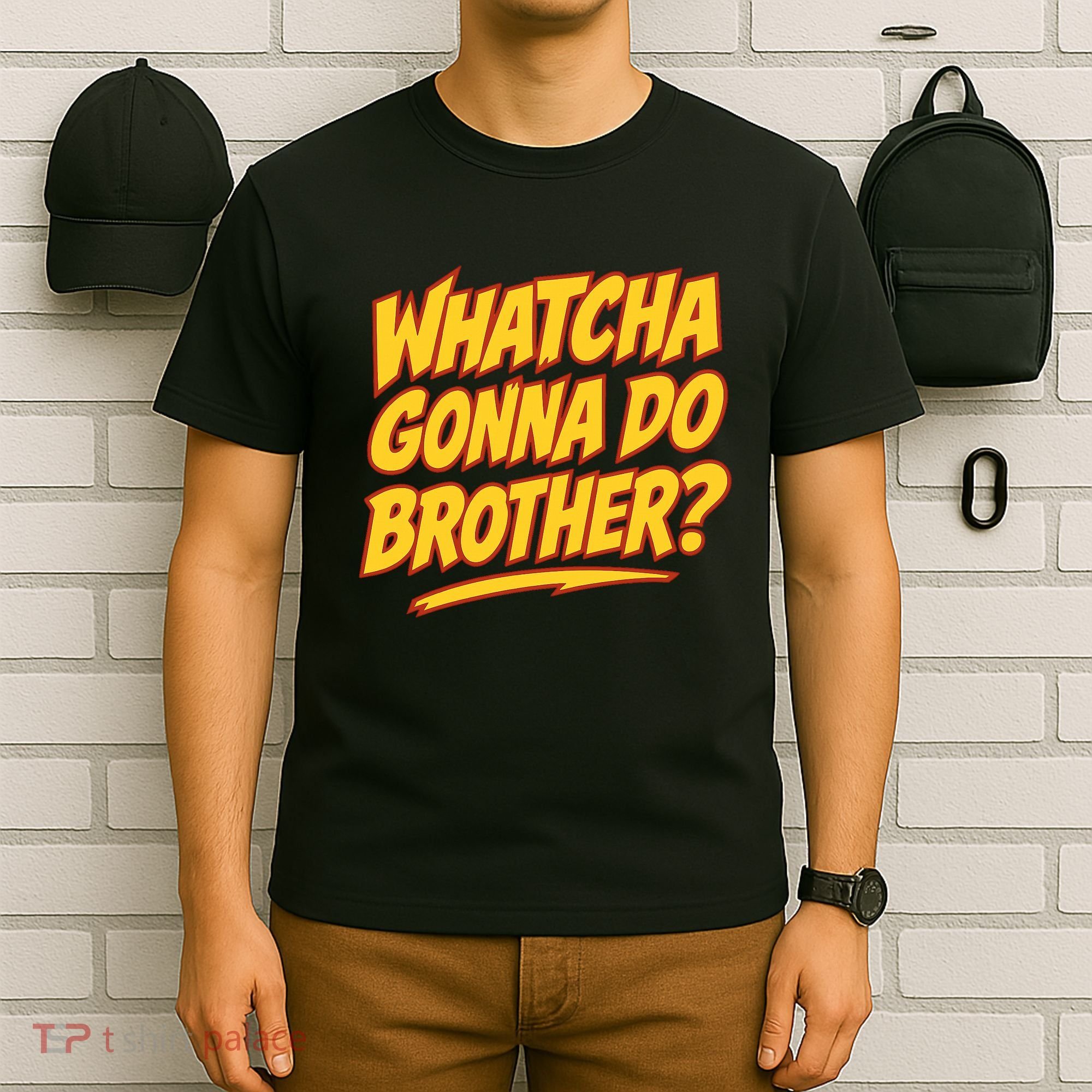 Whatcha Gonna Do Brother T-Shirt