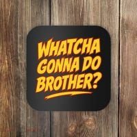 Whatcha Gonna Do Brother Coaster thumb 0