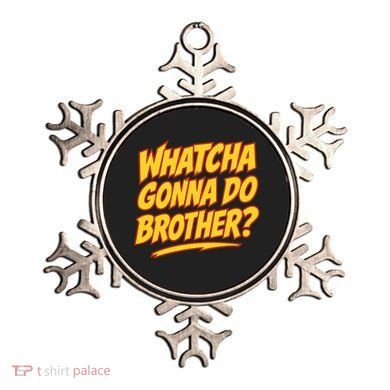 Whatcha Gonna Do Brother Ornament