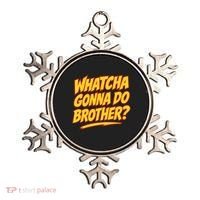 Whatcha Gonna Do Brother Ornament thumb 0