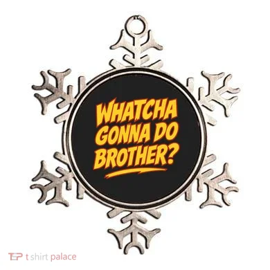 Whatcha Gonna Do Brother Ornament