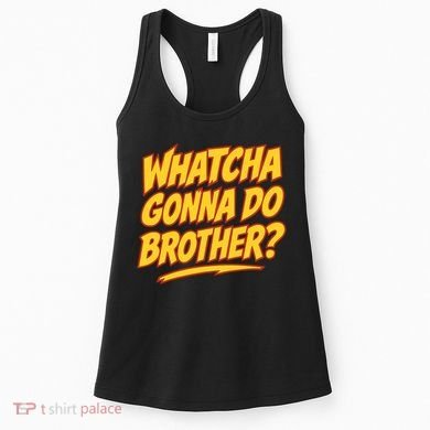 Whatcha Gonna Do Brother Women's Tank Top