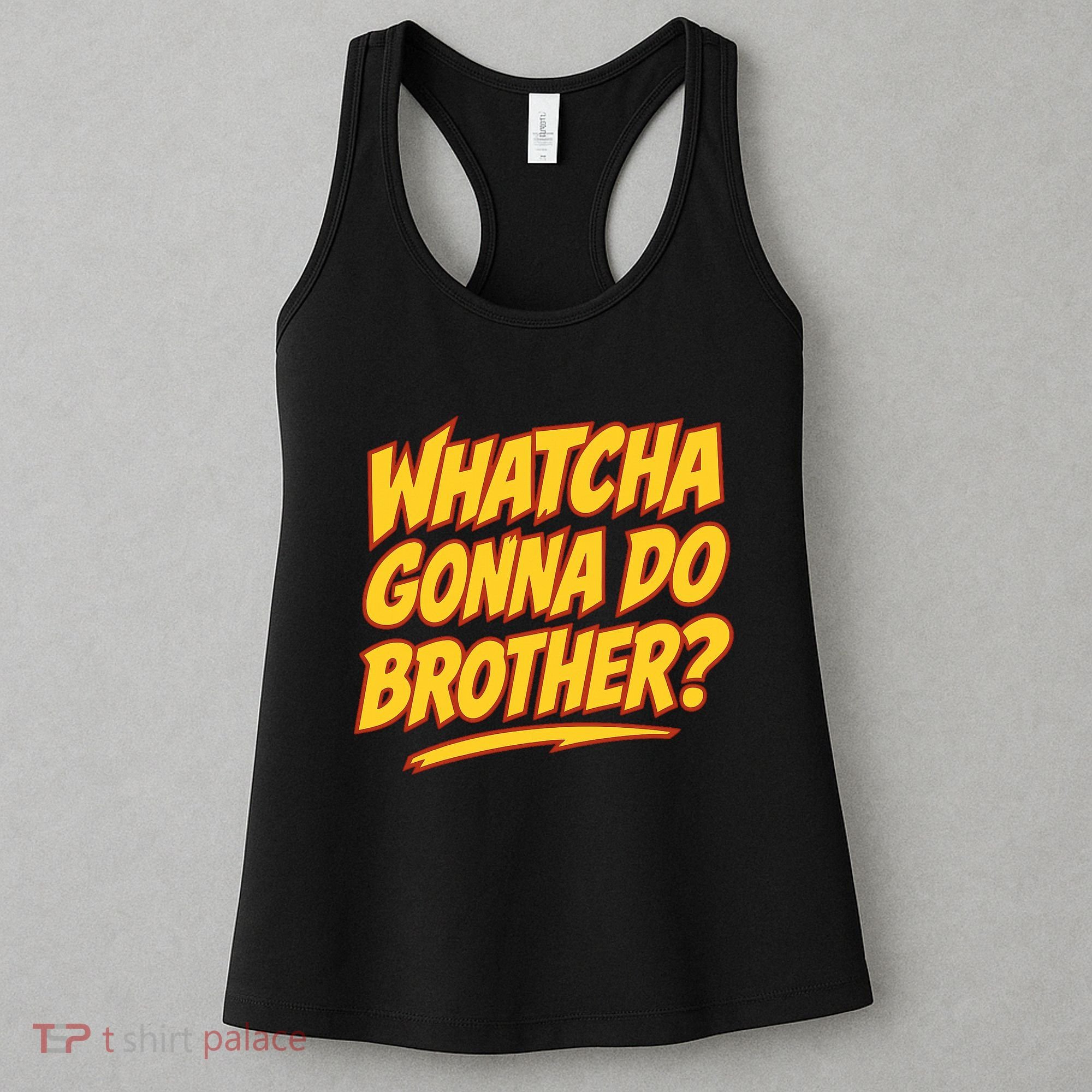 Whatcha Gonna Do Brother Women's Tank Top