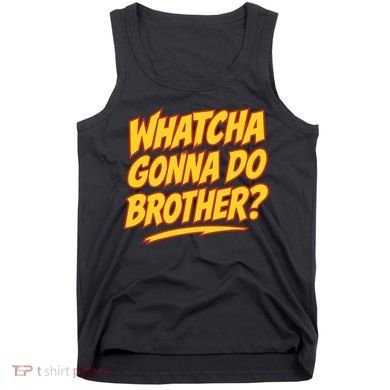 Whatcha Gonna Do Brother Tank Top