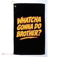 Whatcha Gonna Do Brother Golf Towel thumb 0