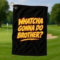 Whatcha Gonna Do Brother Golf Towel thumb 1