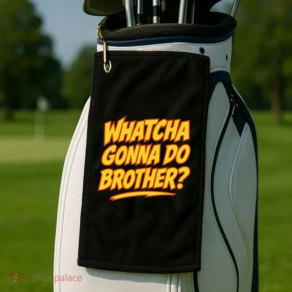 Whatcha Gonna Do Brother Golf Towel