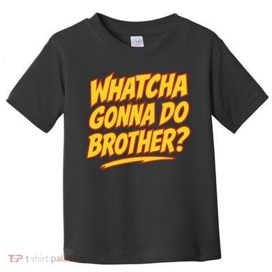 Whatcha Gonna Do Brother Toddler T-Shirt