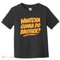 Whatcha Gonna Do Brother Toddler T-Shirt thumb 0