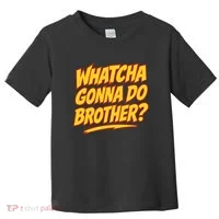 Whatcha Gonna Do Brother Toddler T-Shirt thumb 0