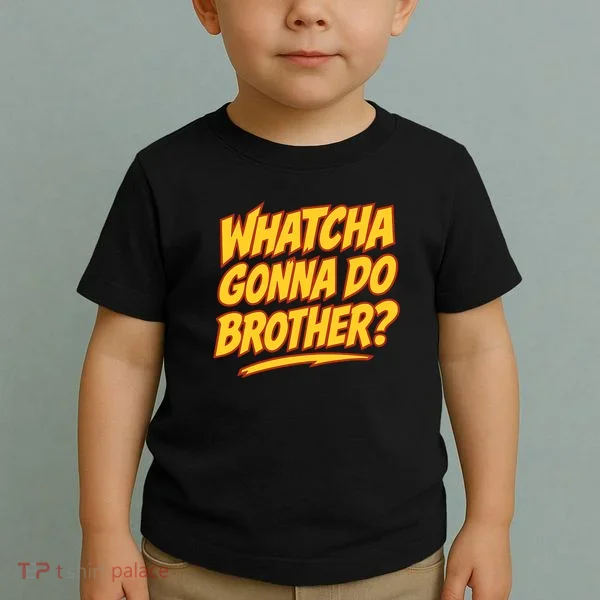 Whatcha Gonna Do Brother Toddler T-Shirt