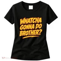 Whatcha Gonna Do Brother Women's T-Shirt thumb 0