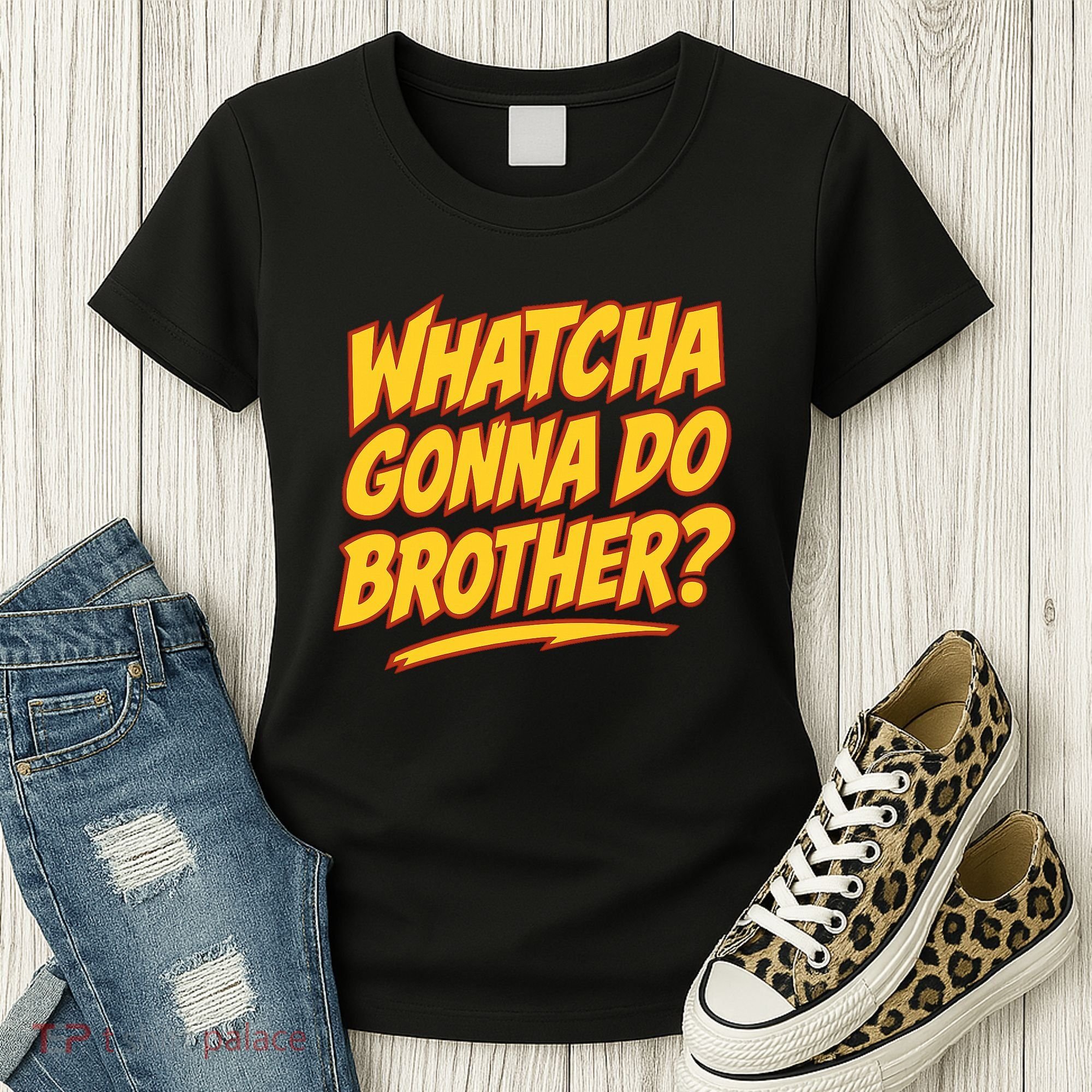 Whatcha Gonna Do Brother Women's T-Shirt