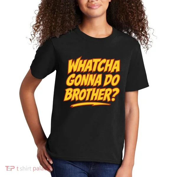 Whatcha Gonna Do Brother Kids T-Shirt