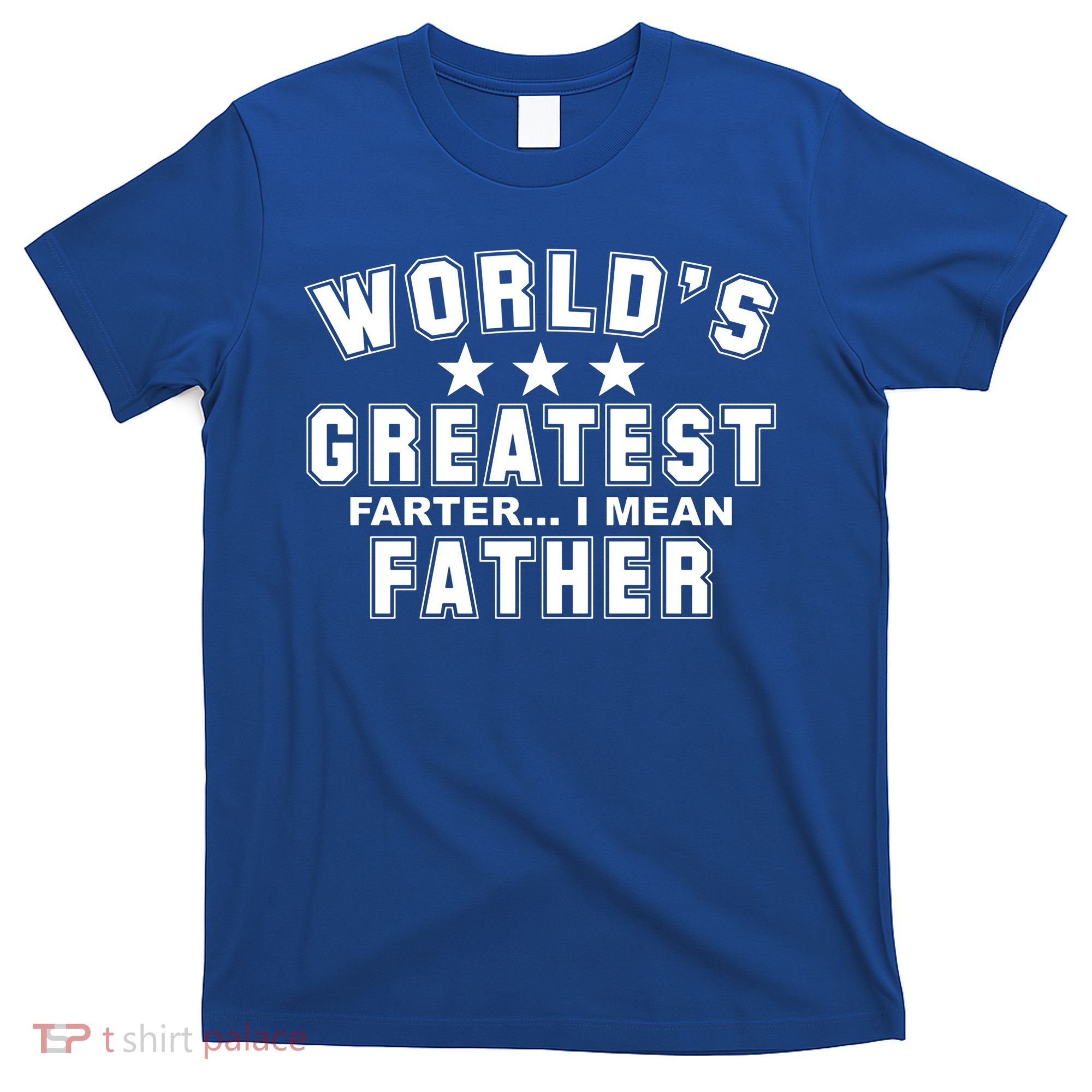 World's Greatest Farter I Mean Father Funny Gift For Dad T-Shirt