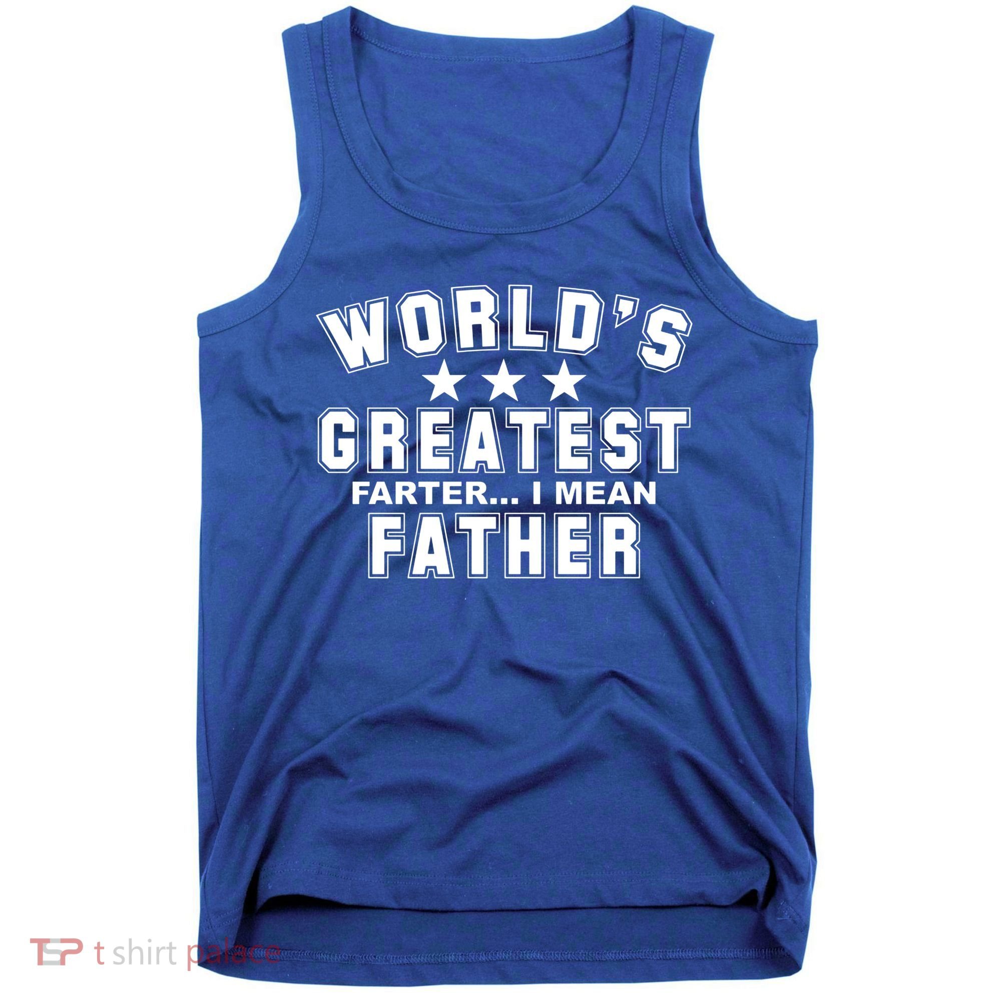 World's Greatest Farter I Mean Father Funny Gift For Dad Tank Top