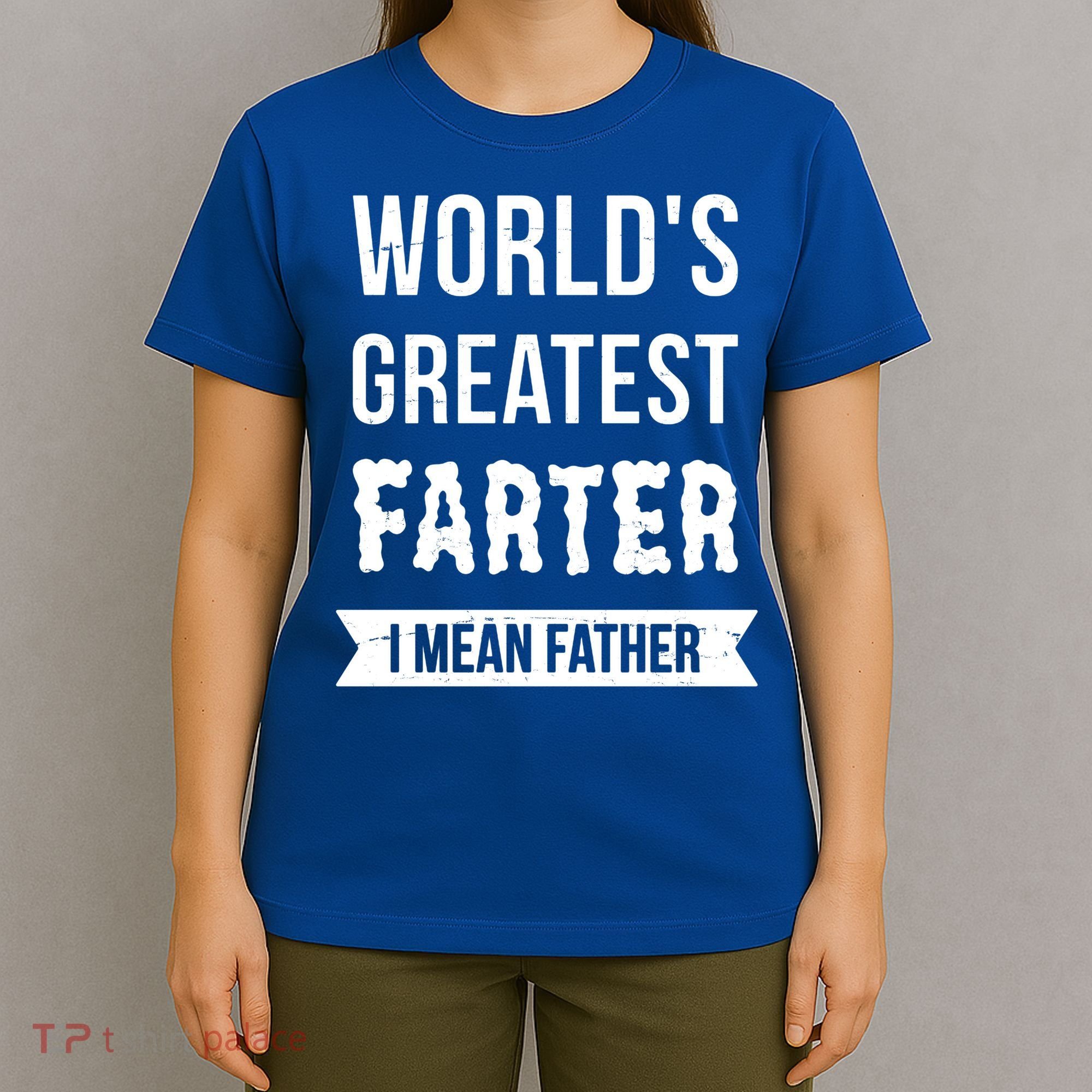 Worlds Greatest Farter I Mean Father Funny Gift T-Shirt