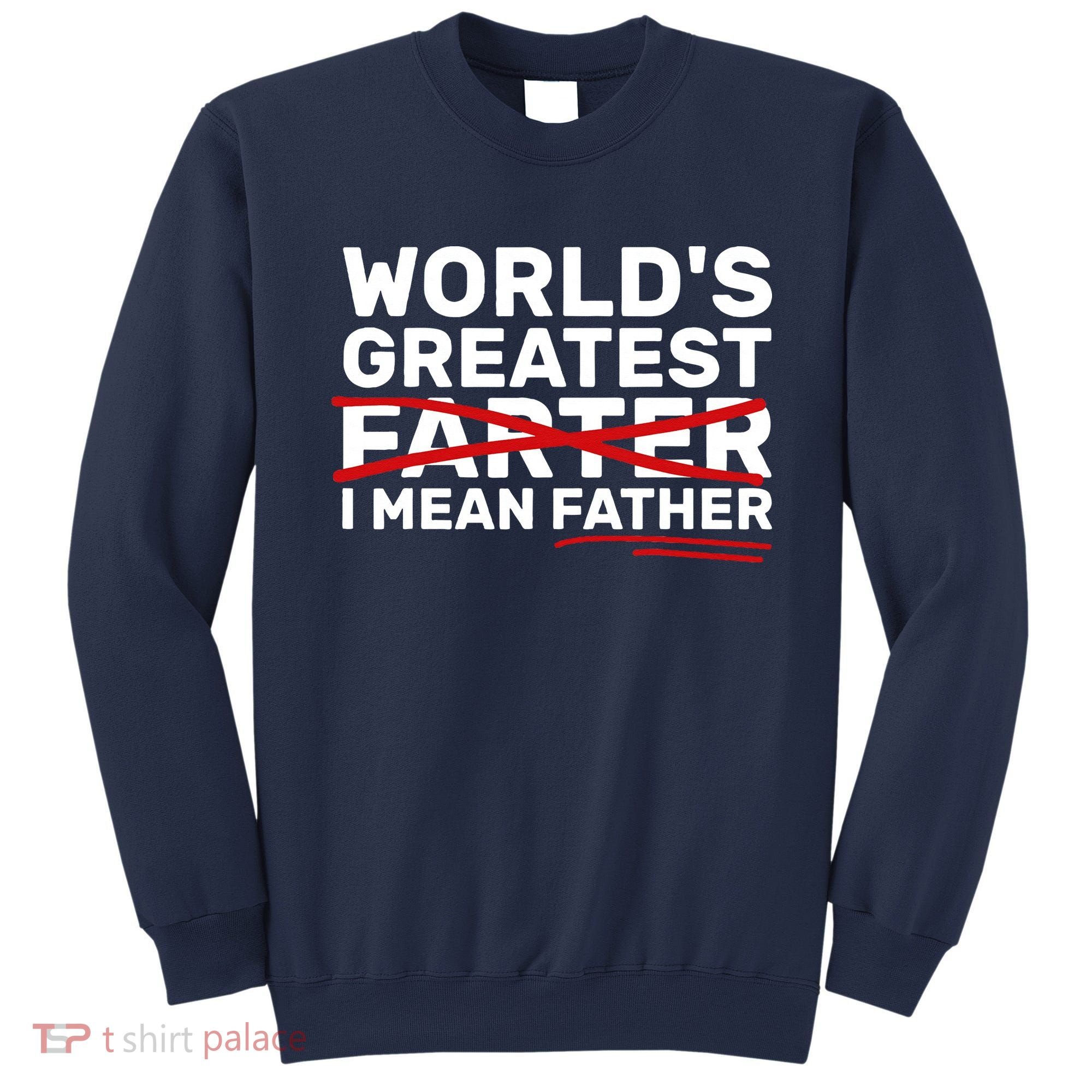 World's Greatest Farter I Mean Father Fathers Day Sweatshirt