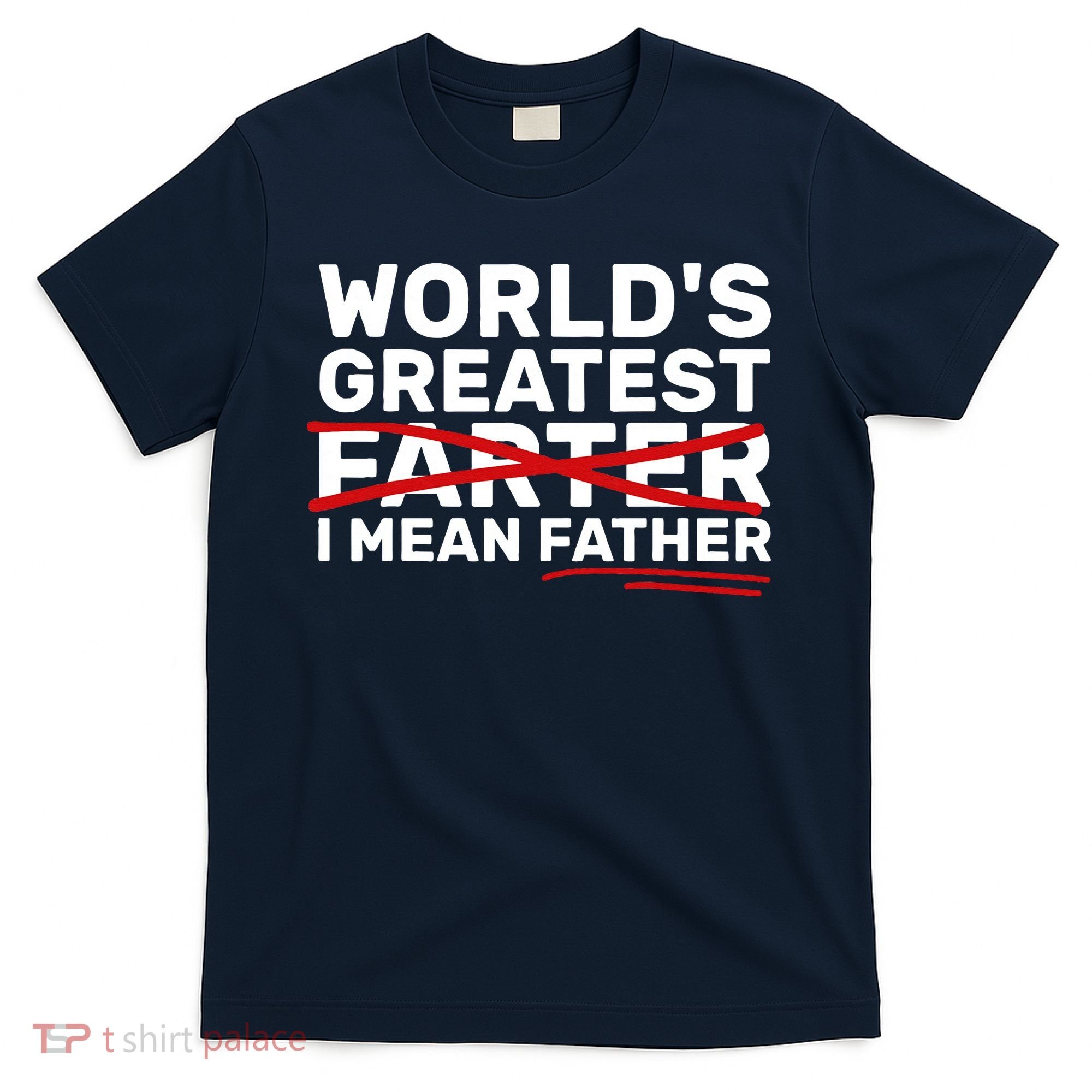 World's Greatest Farter I Mean Father Fathers Day T-Shirt