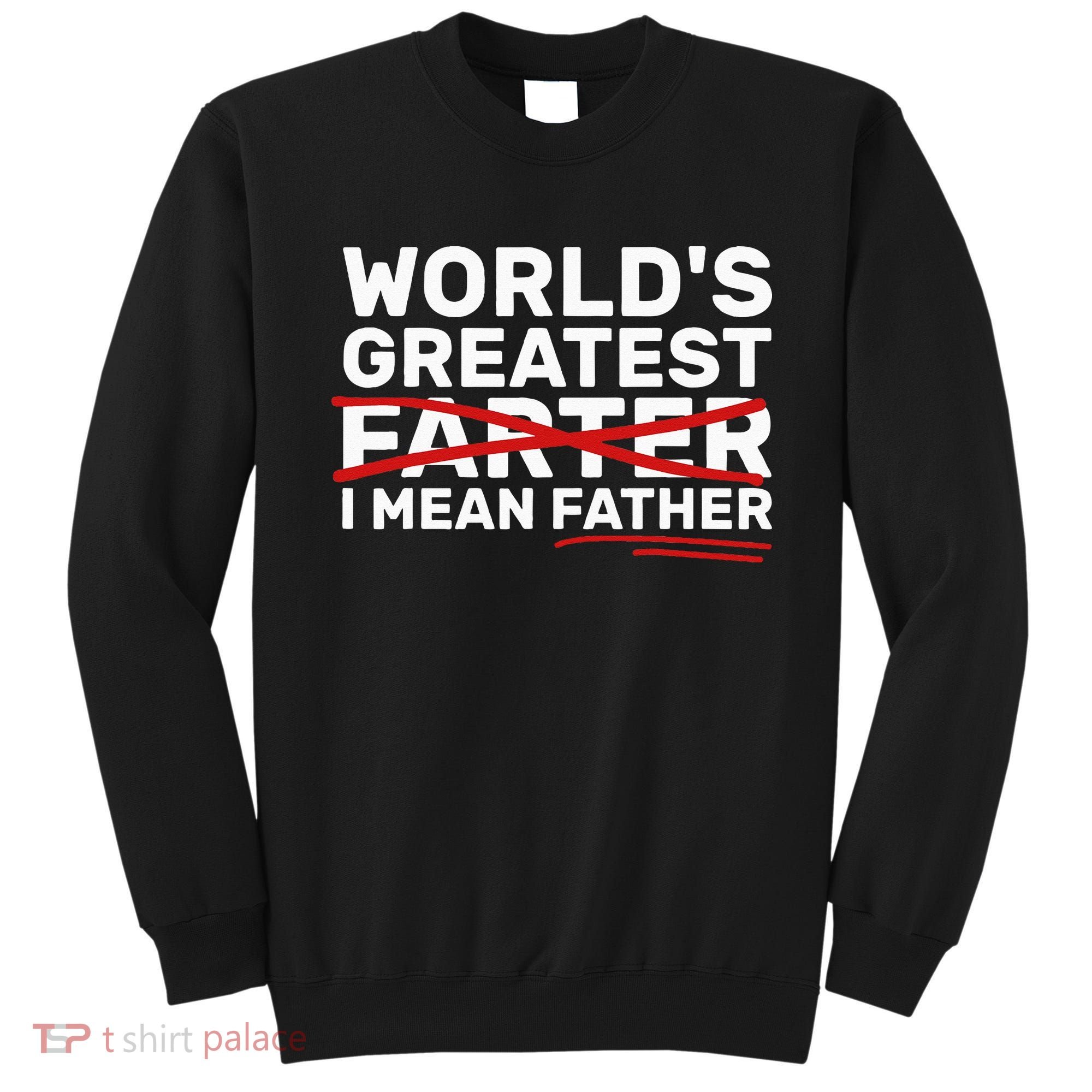 World's Greatest Farter I Mean Father Fathers Day Sweatshirt