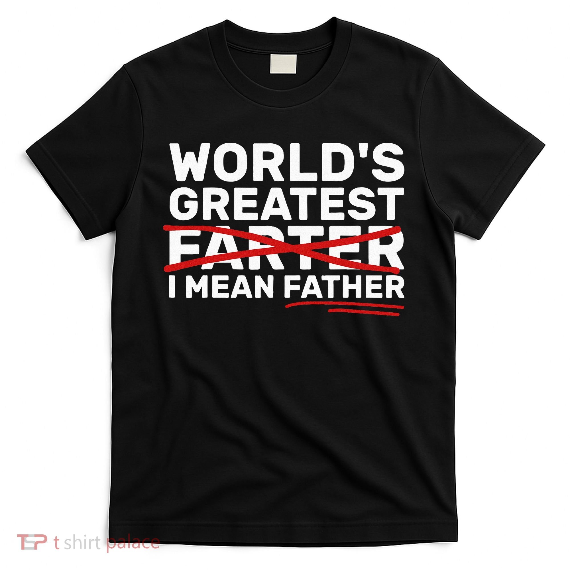 World's Greatest Farter I Mean Father Fathers Day T-Shirt