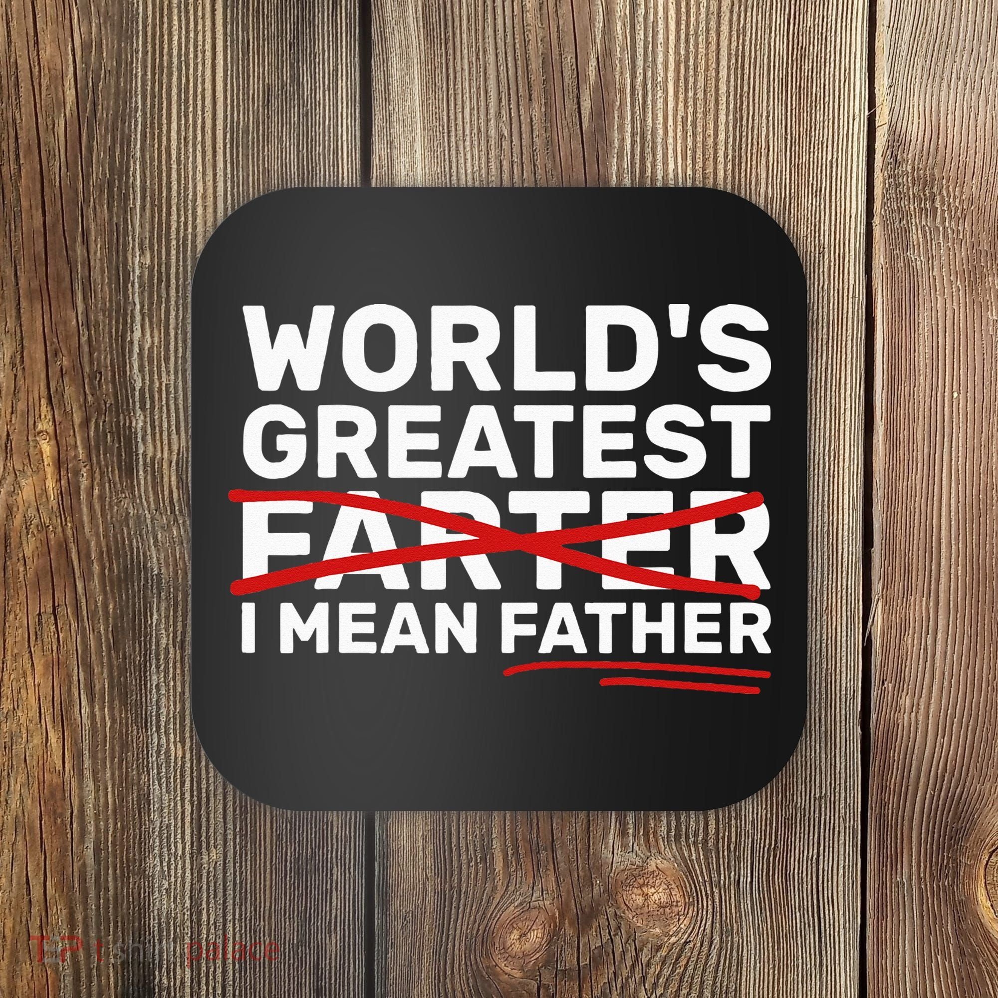 World's Greatest Farter I Mean Father Fathers Day Coaster