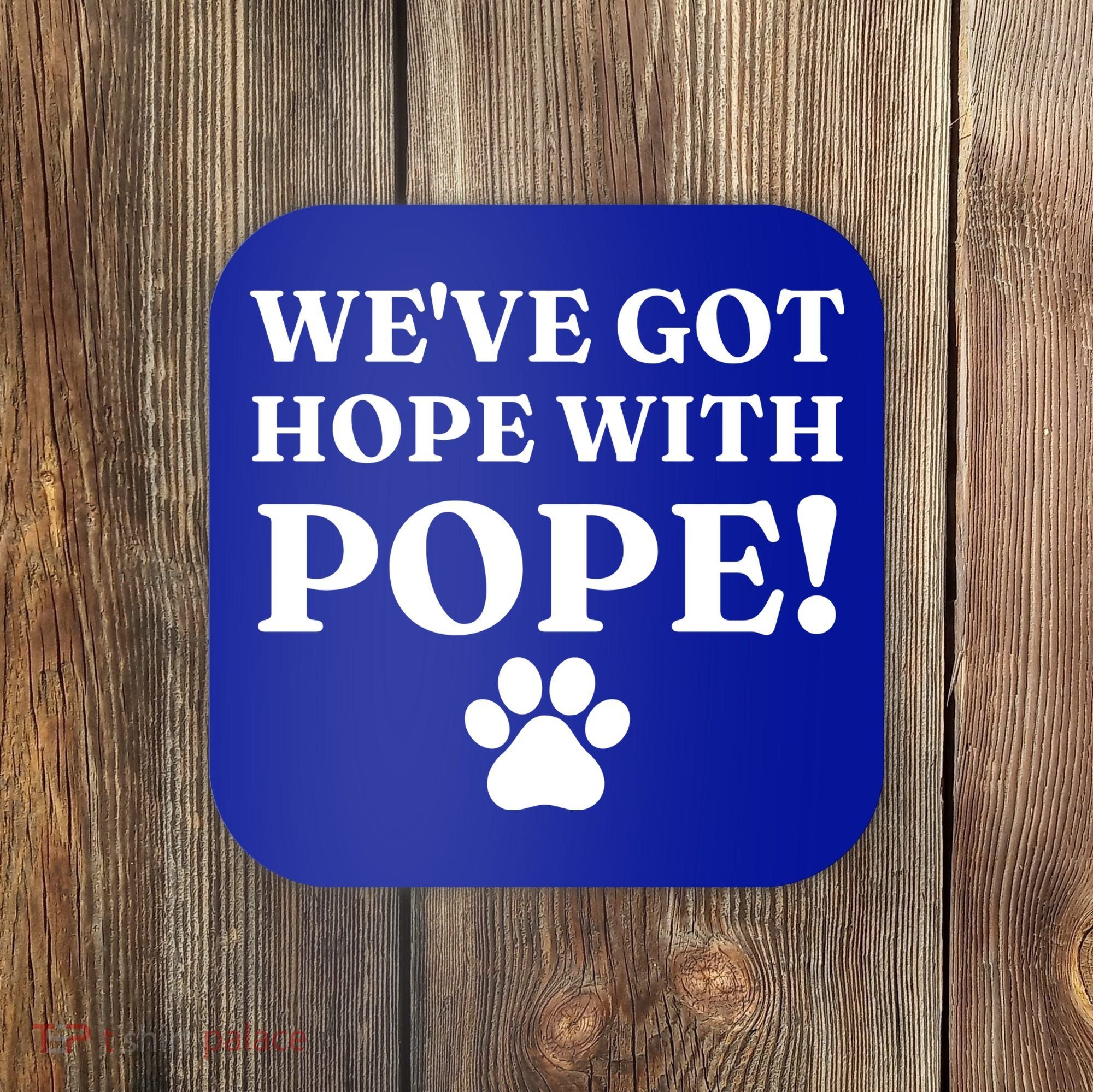 Weve Got Hope With The Pope Funny Paw Coaster