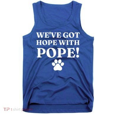 Weve Got Hope With The Pope Funny Paw Tank Top