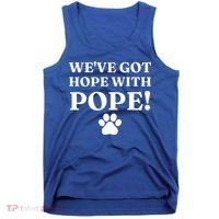 Weve Got Hope With The Pope Funny Paw Tank Top thumb 0