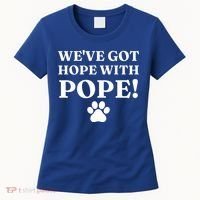 Weve Got Hope With The Pope Funny Paw Women's T-Shirt thumb 0