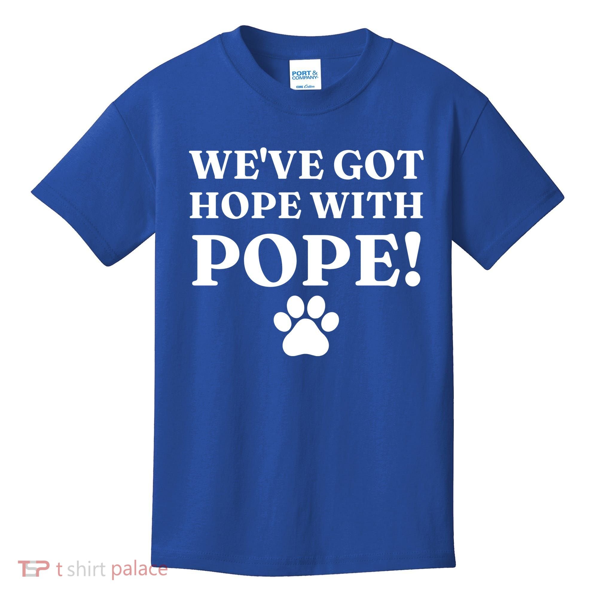 Weve Got Hope With The Pope Funny Paw Kids T-Shirt