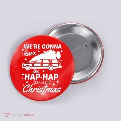 We're Gonna Have The Hap Hap Happiest Christmas Button