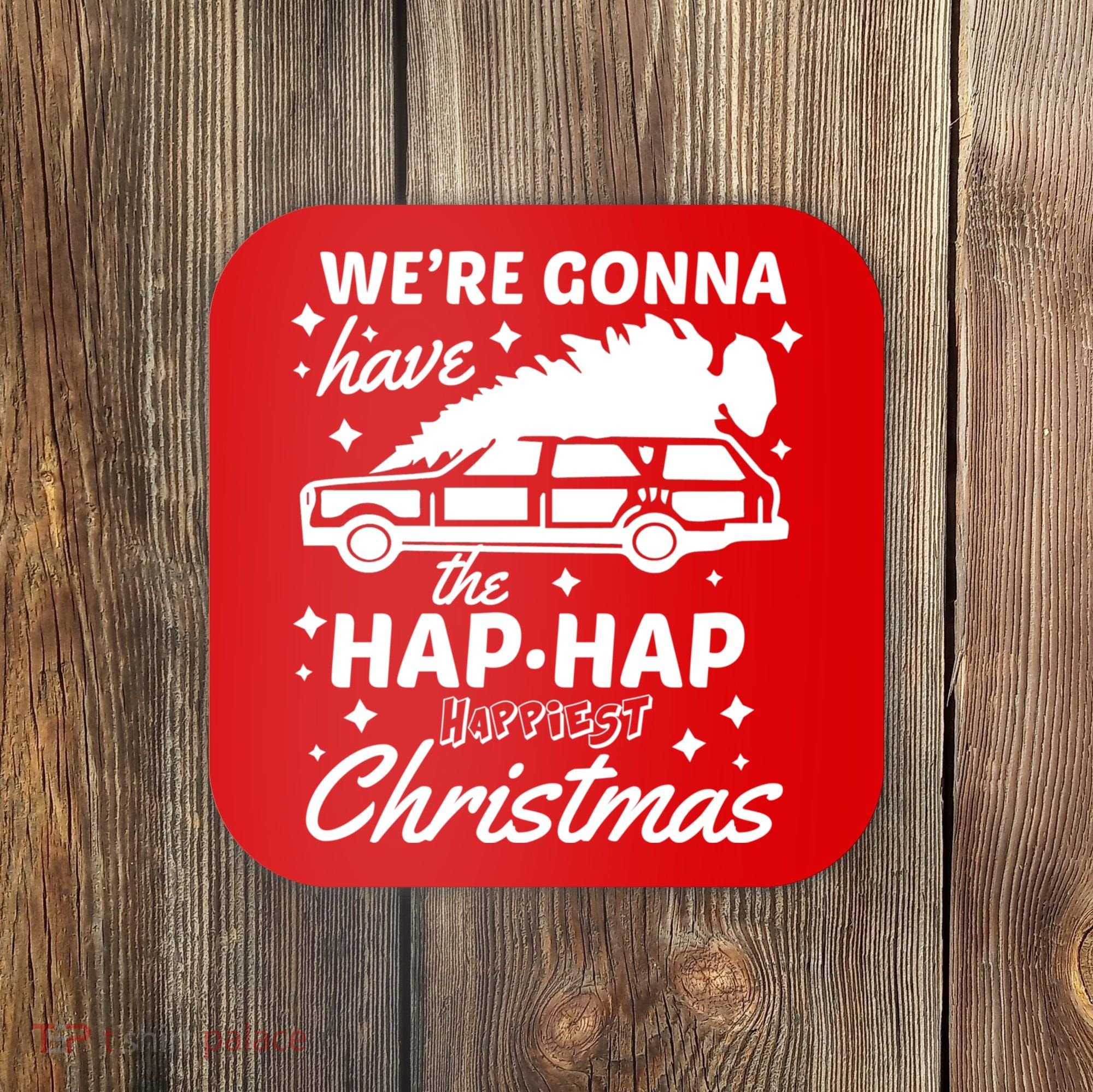 We're Gonna Have The Hap Hap Happiest Christmas Coaster