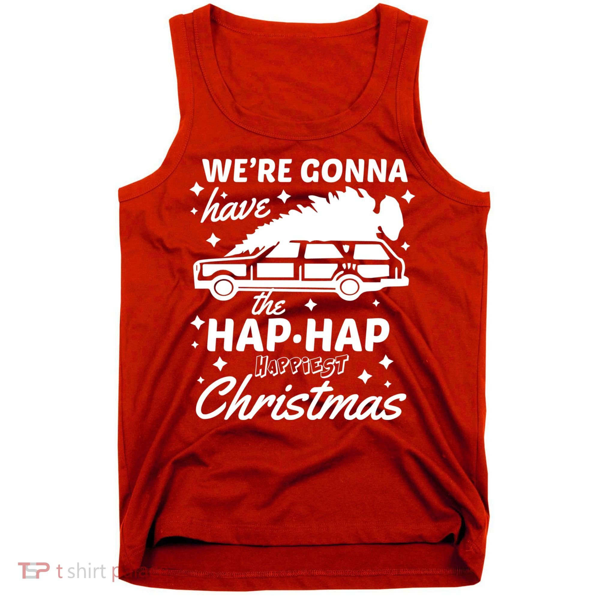 We're Gonna Have The Hap Hap Happiest Christmas Tank Top