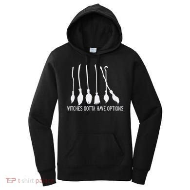 Witches Gotta Have Options Funny Halloween Women's Hoodie