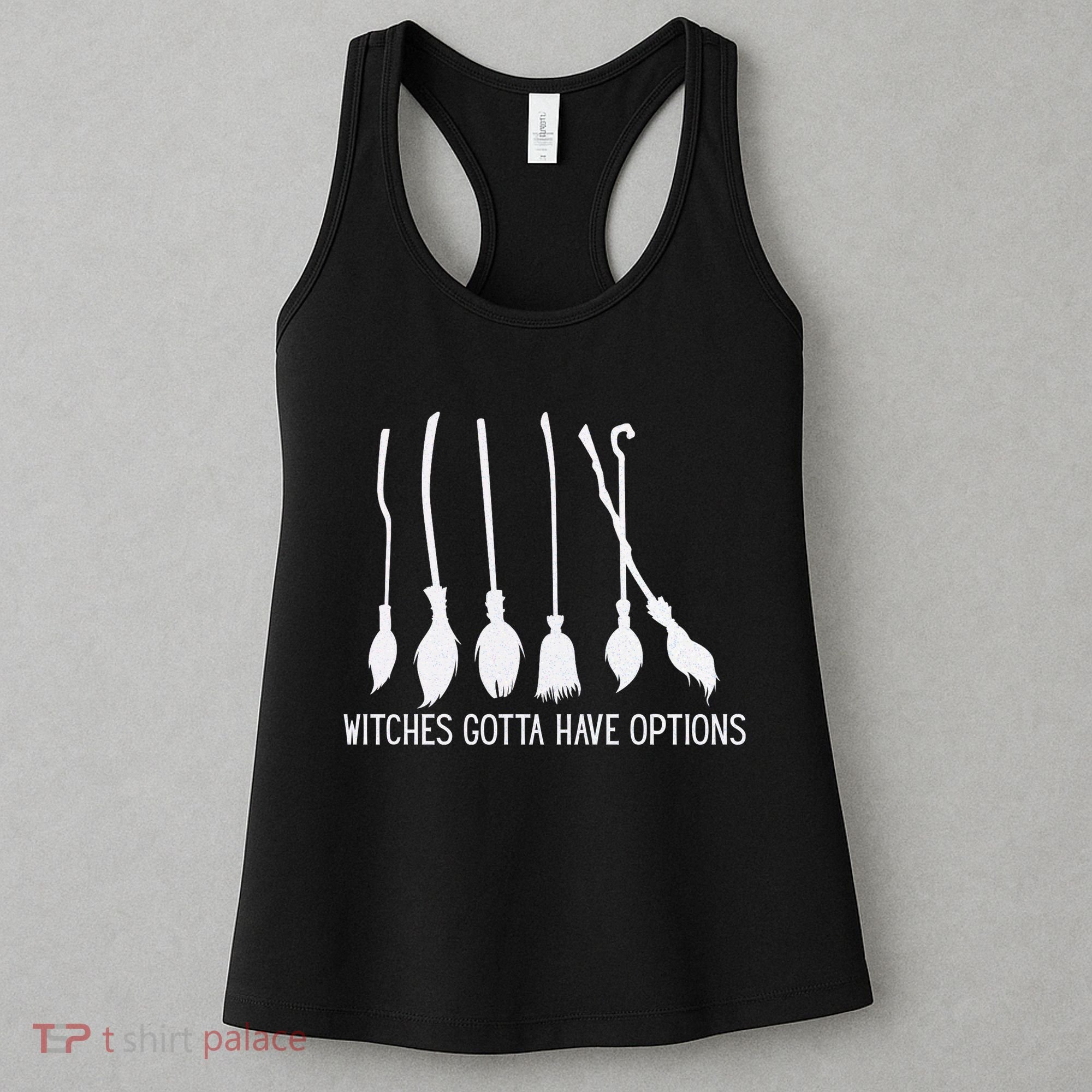 Witches Gotta Have Options Funny Halloween Women's Tank Top
