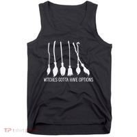 Witches Gotta Have Options Funny Halloween Tank Top thumb 0
