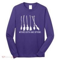 Witches Gotta Have Options Funny Halloween Long Sleeve Shirt thumb 0