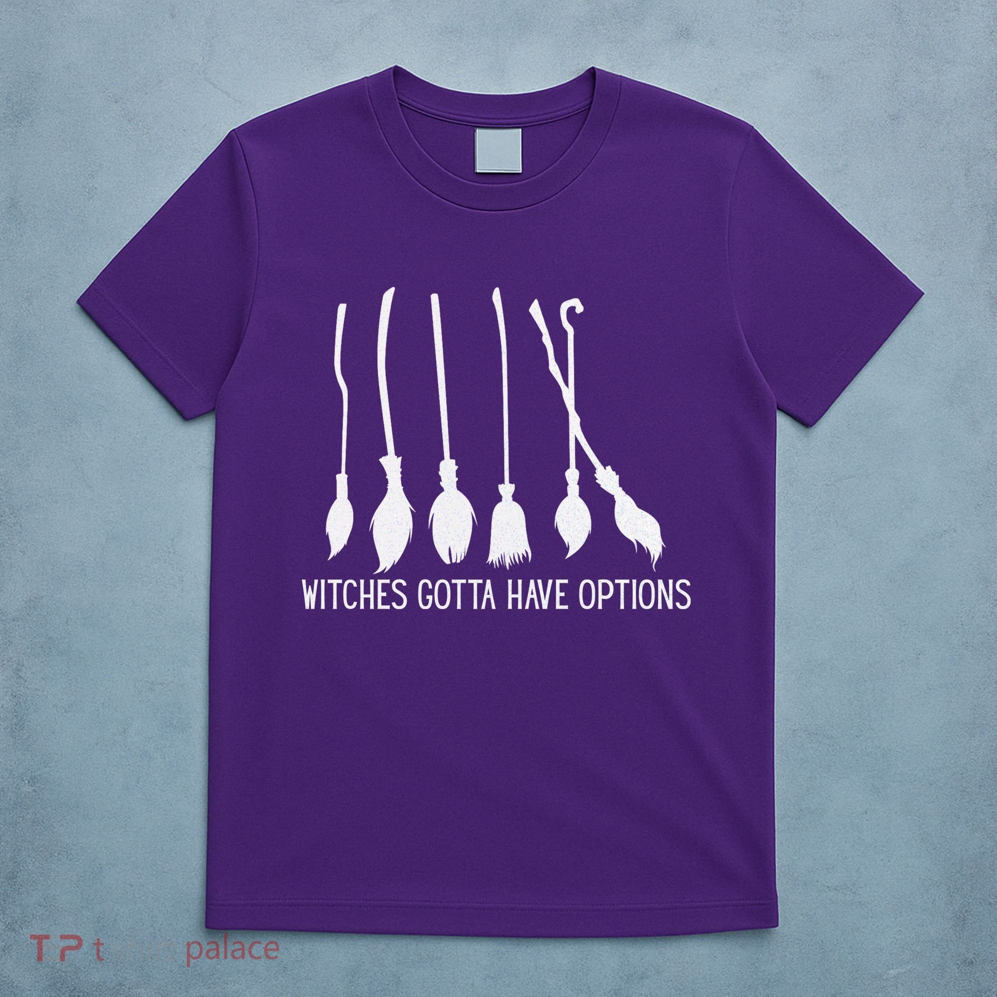 Witches Gotta Have Options Funny Halloween T-Shirt